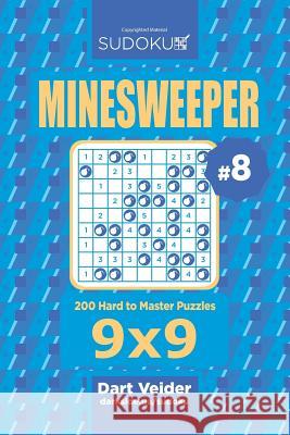 Sudoku Minesweeper - 200 Hard to Master Puzzles 9x9 (Volume 8) Dart Veider 9781544238821
