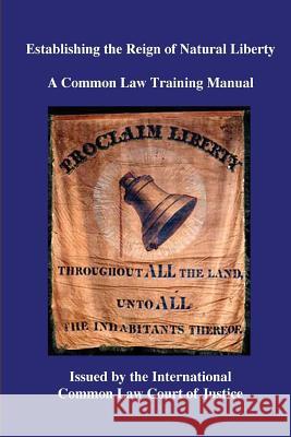 Establishing the Reign of Natural Liberty: A Common Law Training Manual Kevin Daniel Annett 9781544239613