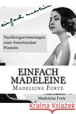 einfach madeleine: Nachkriegserinnerungen einer französischen Pianistin Forte, Madeleine 9781544239750