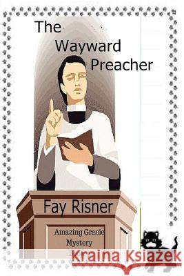The Wayward Preacher: Amazing Gracie Mystery Fay Risner 9781544240008 Createspace Independent Publishing Platform
