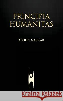 Principia Humanitas Abhijit Naskar 9781544240329 Createspace Independent Publishing Platform