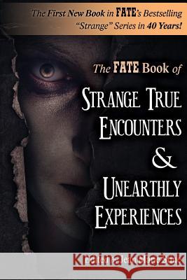 Strange True Encounters & Unearthly Experiences: 25 Mind-Boggling Reports of the Paranormal - Never Before in Book Form Phyllis Galde Martin Caidin Robert M. Schoc 9781544240787
