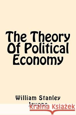 The Theory Of Political Economy Jevons, William Stanley 9781544240831 Createspace Independent Publishing Platform