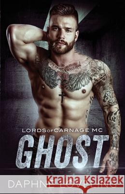 Ghost: Lords of Carnage MC Daphne Loveling 9781544240916 Createspace Independent Publishing Platform