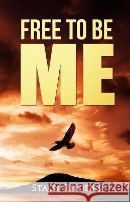 Free To Be Me Rhodes, Stacy 9781544241319 Createspace Independent Publishing Platform
