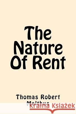 The Nature Of Rent Malthus, Thomas Robert 9781544241593