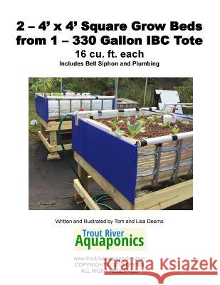 2 - 4' x 4' Square Grow Beds from 1 - 330 Gallon IBC Tote Deems, Lisa P. 9781544241678 Createspace Independent Publishing Platform