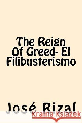 The Reign Of Greed- El Filibusterismo Rizal, Jose 9781544242262