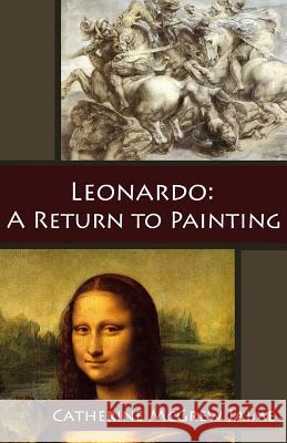 Leonardo: A Return to Painting Mrs Catherine McGrew Jaime 9781544242453 Createspace Independent Publishing Platform