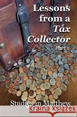 Lessons From A Tax Collector Part 1: Studies in Matthew Terry Ivy 9781544245232 Createspace Independent Publishing Platform