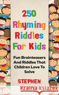 250 Rhyming Riddles For Kids: Fun Brainteasers And Riddles That Children Love To Solve Pepper, Stephen 9781544245393