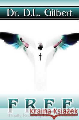 F.R.E.E. Dr D. L. Gilbert 9781544245621 Createspace Independent Publishing Platform