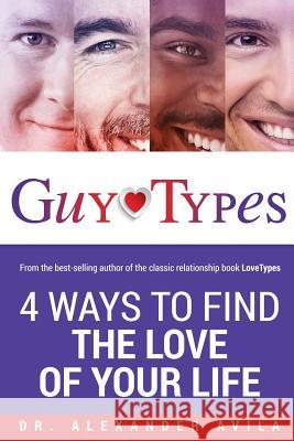 GuyTypes: 4 Ways to Find the Love of Your Life Avila, Alexander 9781544248042