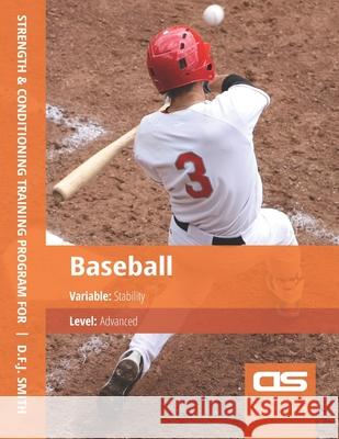 DS Performance - Strength & Conditioning Training Program for Baseball, Stability, Advanced D F J Smith 9781544250748 Createspace Independent Publishing Platform