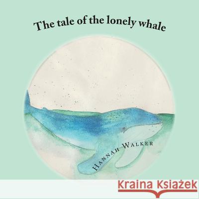 The tale of the lonely whale Hannah Walker 9781544252544