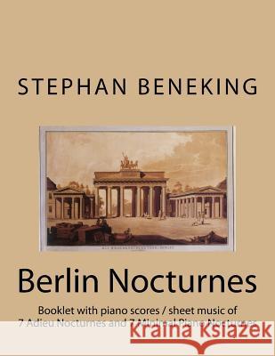 Stephan Beneking: 14 Berlin Nocturnes: Beneking: Booklet with piano scores / sheet music of 14 new Classical Nocturnes Beneking, Stephan 9781544253299