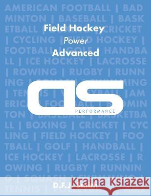 DS Performance - Strength & Conditioning Training Program for Field Hockey, Power, Advanced D F J Smith 9781544254159 Createspace Independent Publishing Platform