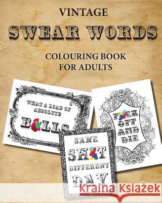 Vintage Swear Words Colouring Book for Adults: relax and colour filthy words in ornate vintage Publishing, Montpelier 9781544254388