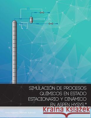 Simulacion de procesos quimicos en estado estacionario y dinamico en Aspen Hysys Vidovich, Ana 9781544254487