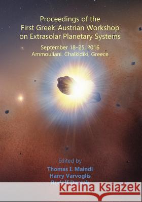 Proceedings of the First Greek-Austrian Workshop on Extrasolar Planetary Systems Thomas I. Maindl Harry Varvoglis Rudolf Dvorak 9781544255637
