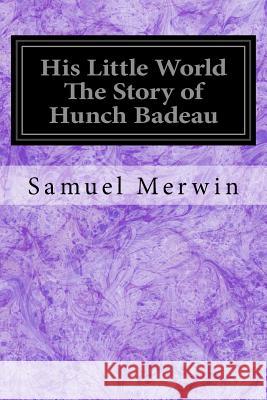 His Little World The Story of Hunch Badeau Kimball, Alonzo 9781544255828 Createspace Independent Publishing Platform
