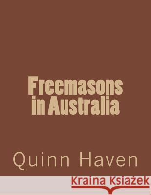 Freemasons in Australia Quinn Haven 9781544256016 Createspace Independent Publishing Platform