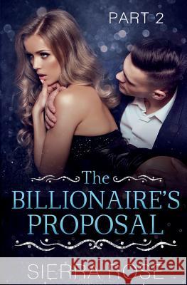 The Billionaire's Proposal - Part 2 Sierra Rose 9781544256689