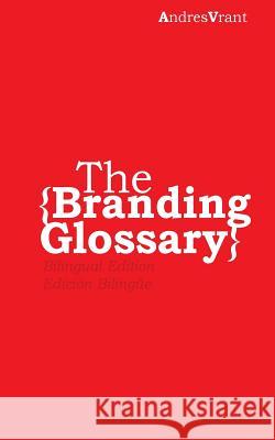 The Brand Glossary Andres Vrant Interbrands Brandchannel Andres Velasquez 9781544258591 Createspace Independent Publishing Platform