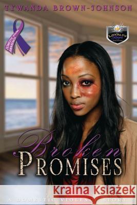 Broken Promises: A Domestic Violence Story Tywanda Brown-Johnson Kale Johnson 9781544259222