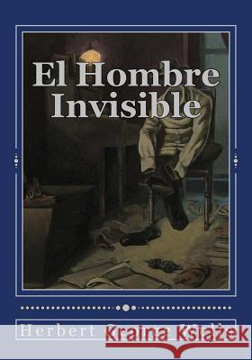 El Hombre Invisible Herbert George Wells Andrea Gouveia Andrea Gouveia 9781544260525 Createspace Independent Publishing Platform