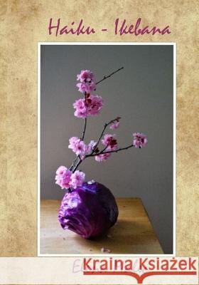 Haiku - Ikebana Elena Malec 9781544261546 Createspace Independent Publishing Platform