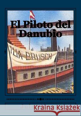 El Piloto del Danubio Jules Verne Andrea Gouveia Andrea Gouveia 9781544261676 Createspace Independent Publishing Platform