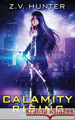 Calamity Rising (Deathwalker Book 1) Z. V. Hunter 9781544262482 Createspace Independent Publishing Platform