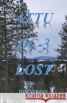 Attu DC-3 Lost Tom Norton 9781544263199 Createspace Independent Publishing Platform