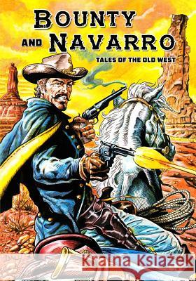Bounty and Navarro: Tales of the Old West Randall Thayer, Paul Daly, Paul Daly 9781544263212 Caliber Comics