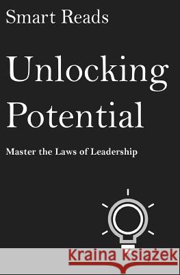 Unlocking Potential: Master The Laws of Leadership Smart Reads 9781544263380 Createspace Independent Publishing Platform