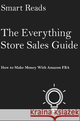 The Everything Store Sales Guide: How To Make Money with Amazon FBA Smart Reads 9781544264547 Createspace Independent Publishing Platform