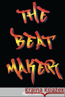 The Beat Maker Ryan Salchert 9781544265629 Createspace Independent Publishing Platform