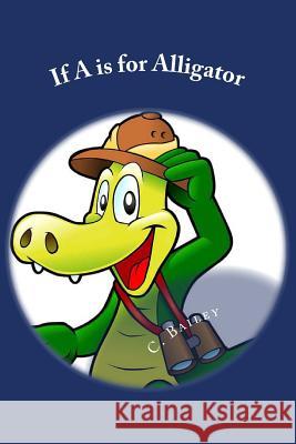 If A is for Alligator C. Bailey 9781544265780 Createspace Independent Publishing Platform