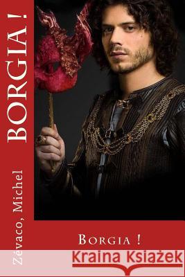 Borgia ! Zevaco Michel Sir Angels 9781544266107 Createspace Independent Publishing Platform