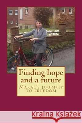 Finding hope and a future: Maral's journey to freedom. Noble, Randy L. 9781544266275 Createspace Independent Publishing Platform