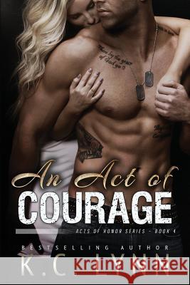 An Act of Courage K. C. Lynn 9781544266916 Createspace Independent Publishing Platform