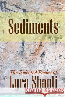 Sediments: The Selcted Poems of Lyra Shanti Lyra Shanti 9781544267005 Createspace Independent Publishing Platform