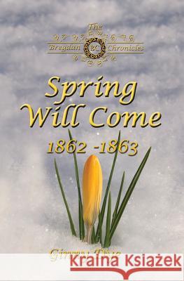 Spring Will Come (# 3 in the Bregdan Chronicles Historical Fiction Romance Series) Ginny Dye 9781544267739 Createspace Independent Publishing Platform