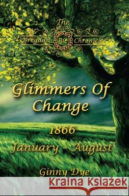 Glimmers of Change (# 7 in the Bregdan Chronicles Historical Fiction Romance Series) Ginny Dye 9781544268439 Createspace Independent Publishing Platform