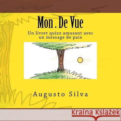 Mon . de Vue: Un Livret Quizz Amusant Avec Un Message de Paix Augusto Silva Augusto Silva 9781544269160