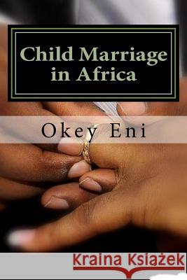 Child Marriage in Africa Okey Fred Eni 9781544270401 Createspace Independent Publishing Platform