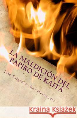 La maldición del papiro de Kaffá Ros Hernandez, Jose Fulgencio 9781544270456 Createspace Independent Publishing Platform