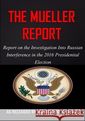 The Mueller Report: Report on the Investigation into Russian Interference in the 2016 Presidential Election Mueller, Robert S. 9781544271996 Hijezglobal