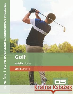 DS Performance - Strength & Conditioning Training Program for Golf, Power, Advanced D F J Smith 9781544272245 Createspace Independent Publishing Platform